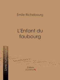 L'Enfant du faubourg - Émile Richebourg - E-Book