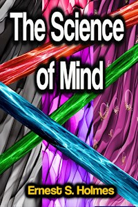 The Science of Mind - Ernest S. Holmes - E-Book
