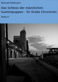 Das Schloss der männlichen Gummipuppen - Sir Drake Chronicles - Michael Feldmann - E-Book