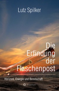 Die Erfindung der Flaschenpost - Lutz Spilker - E-Book