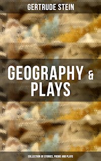 GEOGRAPHY & PLAYS (Collection of Stories, Poems and Plays) - Gertrude Stein - E-Book