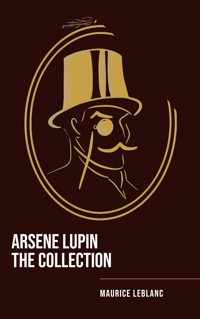 Arsene Lupin The Collection - Leblanc Maurice - E-Book