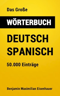 Das Große Wörterbuch Deutsch - Spanisch - Benjamin Maximilian Eisenhauer - E-Book