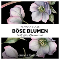 Böse Blumen - Zwölf giftige Pflanzenkrimis (Ungekürzt) - Klaudia Blasl - Hörbuch