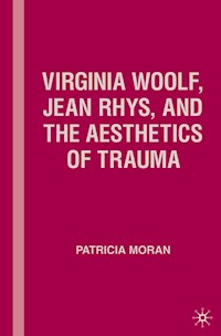 Virginia Woolf, Jean Rhys, and the Aesthetics of Trauma - P. Moran - E-Book