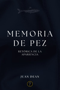 Memoria de pez - Juan Dean - E-Book