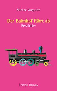 Der Bahnhof fährt ab - Michael Augustin - E-Book