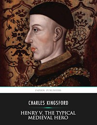 Henry V, the Typical Medieval Hero - Charles Kingsford - E-Book