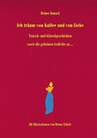 Ich träum von Kaffee und von Liebe - Reiner Bonack - E-Book