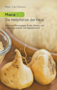 Maca - Die Heilpflanze der Inkas - Peter Carl Simons - E-Book