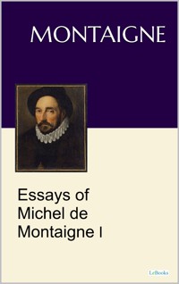 Essays of Michel de Montaigne I - Michel De Montaigne - E-Book