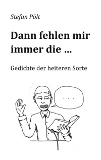 Dann fehlen mir immer die ... - Stefan Pölt - E-Book