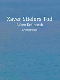 Xaver Stielers Tod - Robert Kohlrausch - E-Book