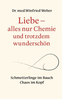 Liebe-alles nur Chemie und trotzdem wunderschön - Winfried Weber - E-Book