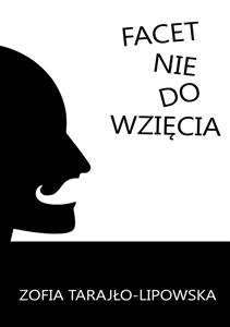 Facet nie do wzięcia - Zofia Tarajło-Lipowska - E-Book