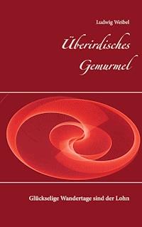 Überirdisches Gemurmel - Ludwig Weibel - E-Book