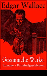 Gesammelte Werke: Romane + Kriminalgeschichten - Edgar Wallace - E-Book