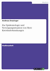 Zur Epidemiologie und Versorgungssituation von Herz-  Kreislauferkrankungen - Andreas Draxinger - E-Book