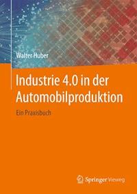 Industrie 4.0 in der Automobilproduktion - Walter Huber - E-Book