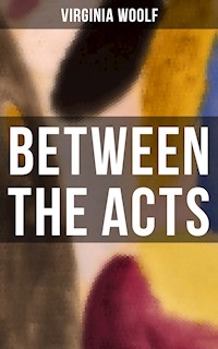 BETWEEN THE ACTS - Virginia Woolf - E-Book