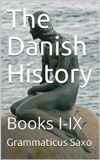 The Danish History, Books I-IX - Grammaticus Saxo - E-Book