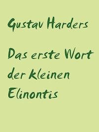 Das erste Wort der kleinen Elinontis - Gustav Harders - E-Book