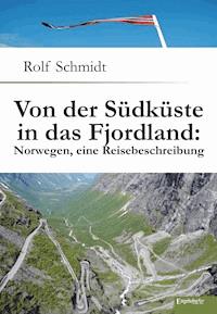 Von der Südküste in das Fjordland: Norwegen, eine Reisebeschreibung - Rolf Schmidt - E-Book