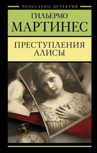 Преступления Алисы - Гильермо Мартинес - E-Book
