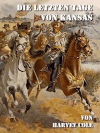 Die letzten Tage von Kansas - Harvey Cole - E-Book