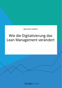 Wie die Digitalisierung das Lean Management verändert - Maurice Krings - E-Book