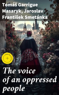 The voice of an oppressed people - Tomáš Garrigue Masaryk - E-Book