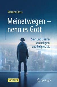 Meinetwegen – nenn es Gott - Werner Gross - E-Book