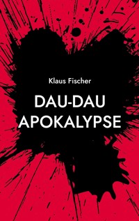 Dau-Dau Apokalypse - Klaus Fischer - E-Book