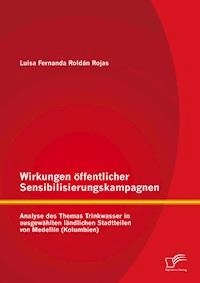 Wirkungen öffentlicher Sensibilisierungskampagnen: Analyse des Themas Trinkwasser in ausgewählten ländlichen Stadtteilen von Medellín (Kolumbien) - Luisa Fernanda Roldán Rojas - E-Book