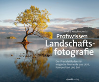 Profiwissen Landschaftsfotografie - André Koschinowski - E-Book
