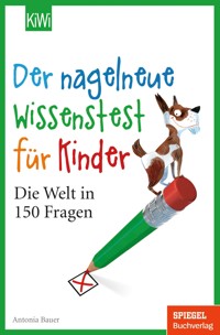 Der nagelneue Wissenstest für Kinder - Antonia Bauer - E-Book