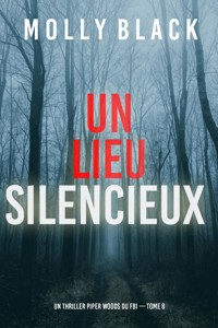 Un lieu silencieux (Un thriller Piper Woods du FBI — tome 8) - Molly Black - E-Book