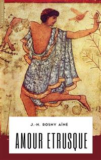 Amour étrusque - J.H. Rosny Aîné - E-Book