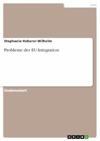 Probleme der EU-Integration - Stephanie Heberer-Wilhelm - E-Book