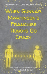 When Gunnar Martinson's Franchise Robots Go Crazy - Veronika Bellone - E-Book