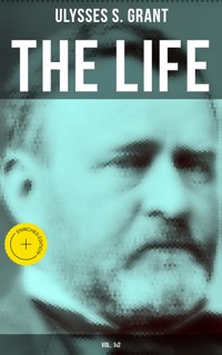 The Life of Ulysses Grant (Vol. 1&2) - Ulysses S. Grant - E-Book