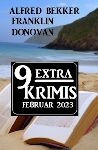 9 Extra Krimis Februar 2023 - Alfred Bekker - E-Book