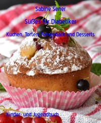 Süßes für Diabetiker - Sabine Sener - E-Book