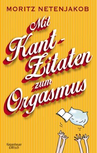 Mit Kant-Zitaten zum Orgasmus - Moritz Netenjakob - E-Book