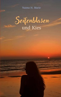 Seifenblasen und Kies - Naima H. Marie - E-Book