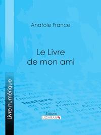 Le Livre de mon ami - Ligaran - E-Book