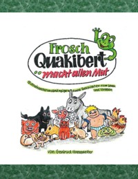 Frosch Quakibert macht allen Mut - Gertrud Harzenetter - E-Book