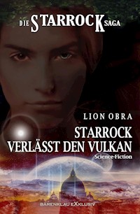 Die Starrock-Saga – Starrock verlässt den Vulkan - Lion Obra - E-Book