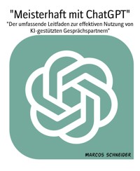 "Meisterhaft mit ChatGPT" - Marcos Schneider - E-Book
