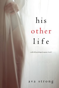 His Other Life (A Stella Fall Psychological Suspense Thriller—Book Five) - Ava Strong - E-Book